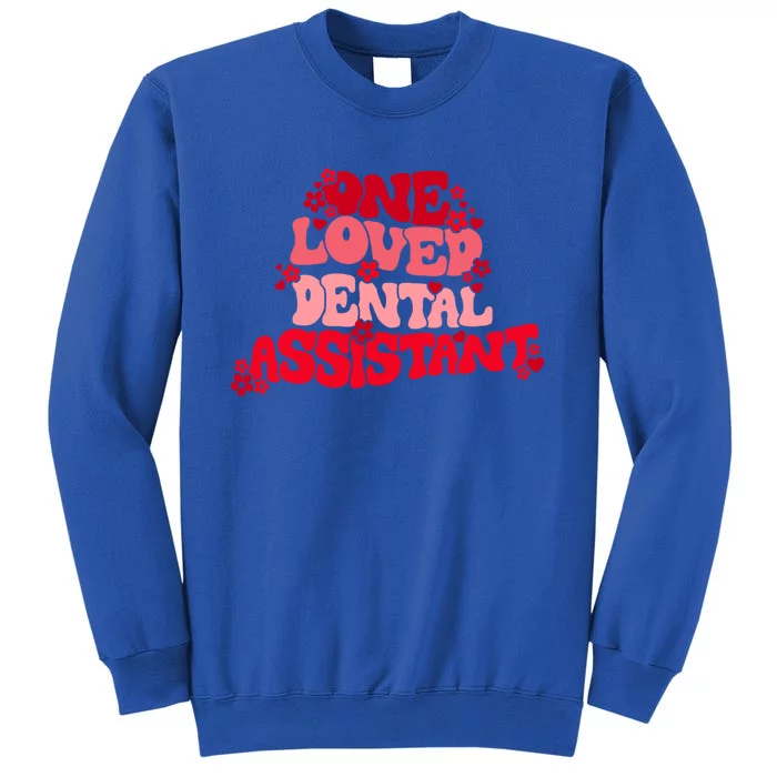 Groovy Retro One Loved Dental Assistant Happy Valentines Day Funny Gift Tall Sweatshirt