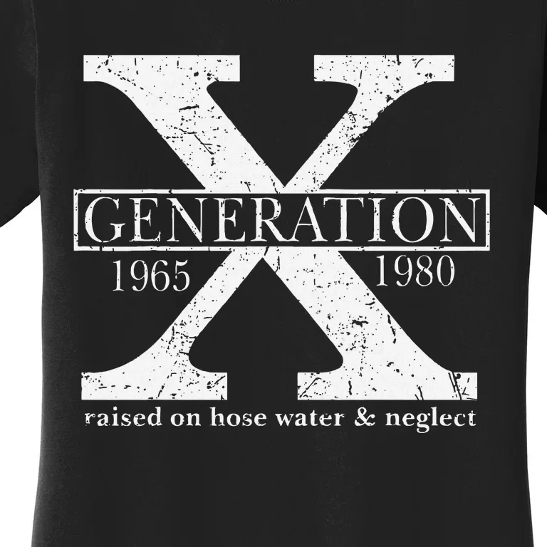 Genx Raised On Hose Water And Neglect Funny Women's T-Shirt