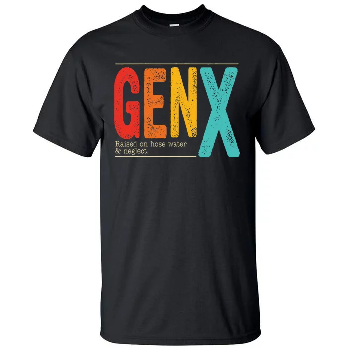 Genx Raised On Hose Water & Neglect. Retro Design Tall T-Shirt