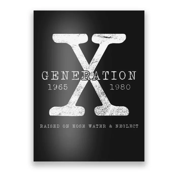 Genx Raised On Hose Water And Neglect Poster