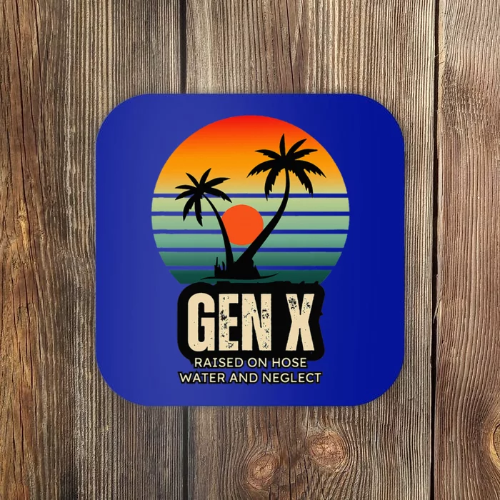 Genx Raised On Hose Water And Neglect Coaster