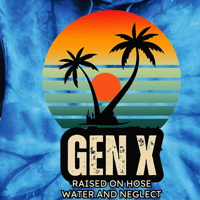 Genx Raised On Hose Water And Neglect Tie Dye Hoodie