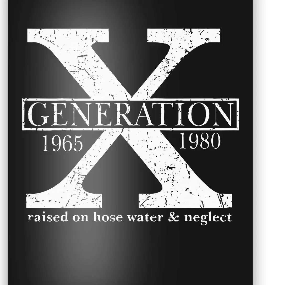 Genx Raised On Hose Water And Neglect Humor Poster