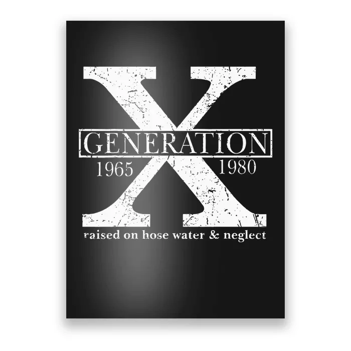 Genx Raised On Hose Water And Neglect Humor Poster