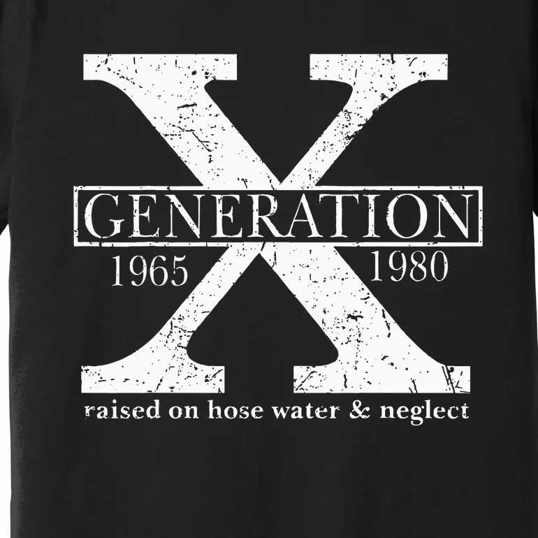 Genx Raised On Hose Water And Neglect Humor Premium T-Shirt