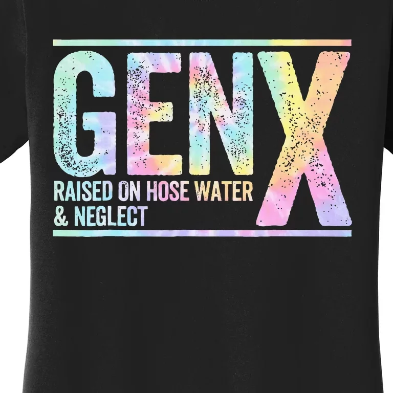 Genx Raised On Hose Water & Neglect Women's T-Shirt