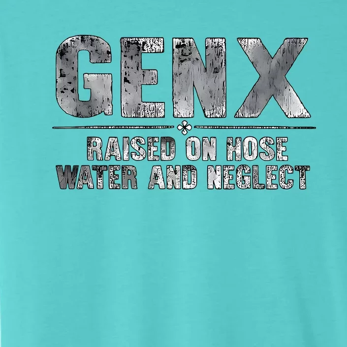 genx raised on hose water and neglect ChromaSoft Performance T-Shirt