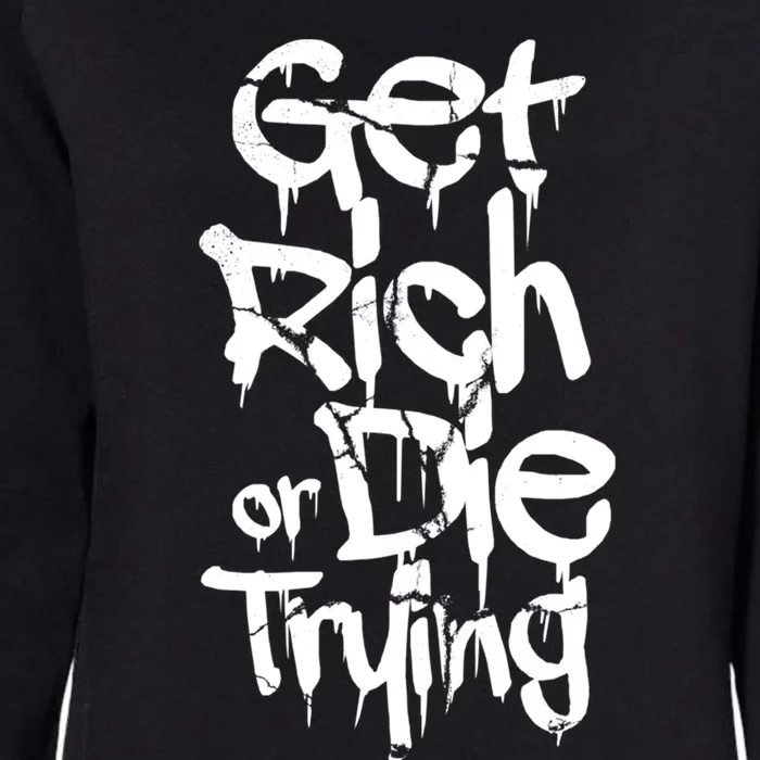 Get Rich Or Die Trying Money Millionaire Cash Miner Trader Gift Womens California Wash Sweatshirt