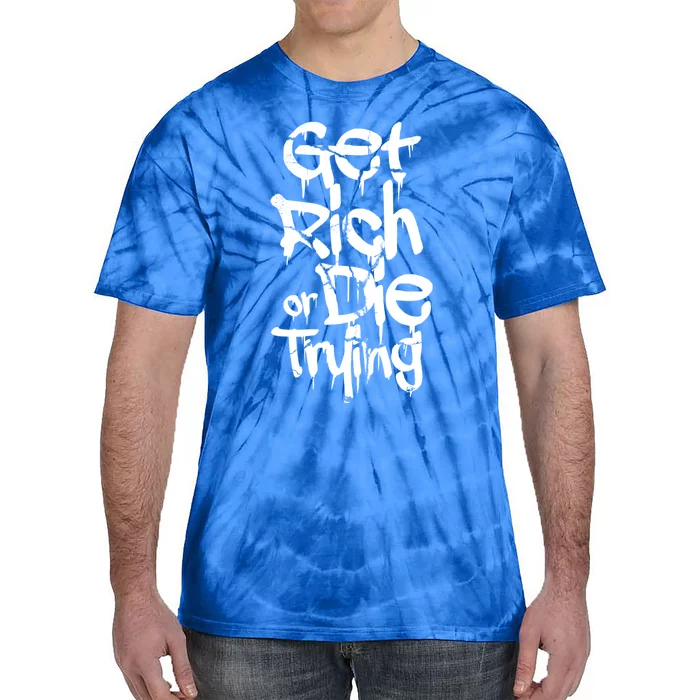 Get Rich Or Die Trying Money Millionaire Cash Miner Trader Gift Tie-Dye T-Shirt