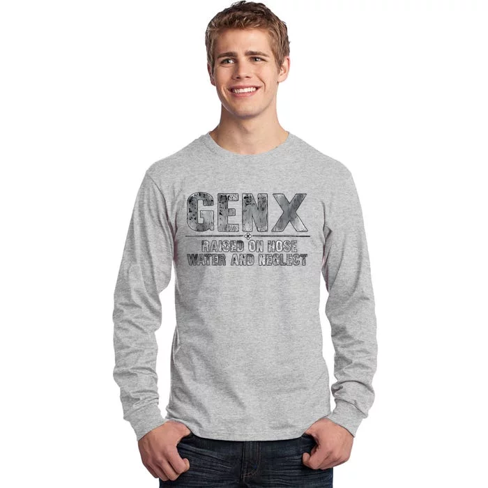 Genx Raised On Hose Water And Neglect Tall Long Sleeve T-Shirt