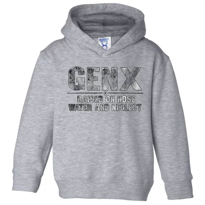 Genx Raised On Hose Water And Neglect Toddler Hoodie