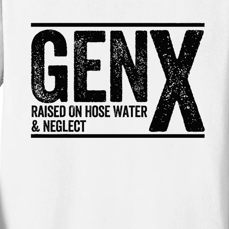 Genx Raised On Hose Water & Neglect Kids Long Sleeve Shirt