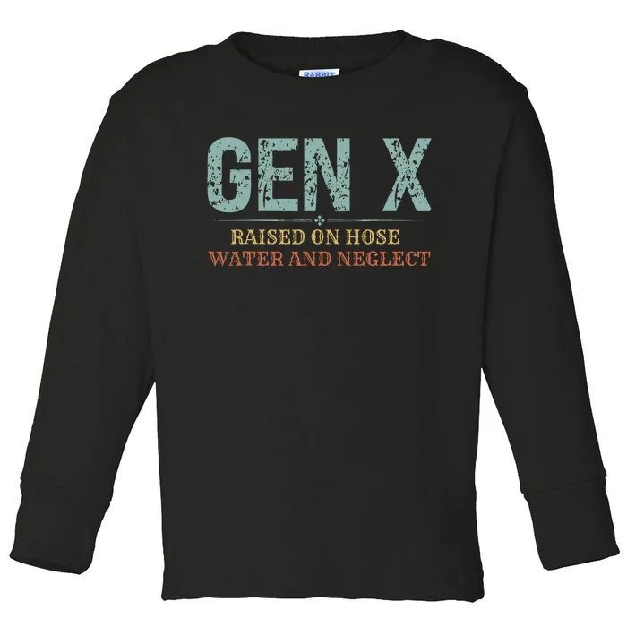 Genx Raised On Hose Water And Neglect Cute Retro Genx True Toddler Long Sleeve Shirt