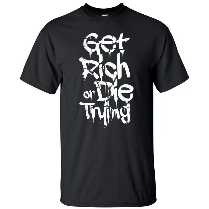 Get Rich Or Die Trying Money Millionaire Cash Miner Trader Tall T-Shirt