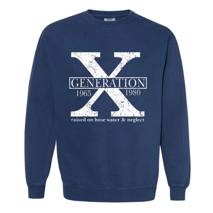 Genx Raised On Hose Water And Neglect Humor Garment-Dyed Sweatshirt