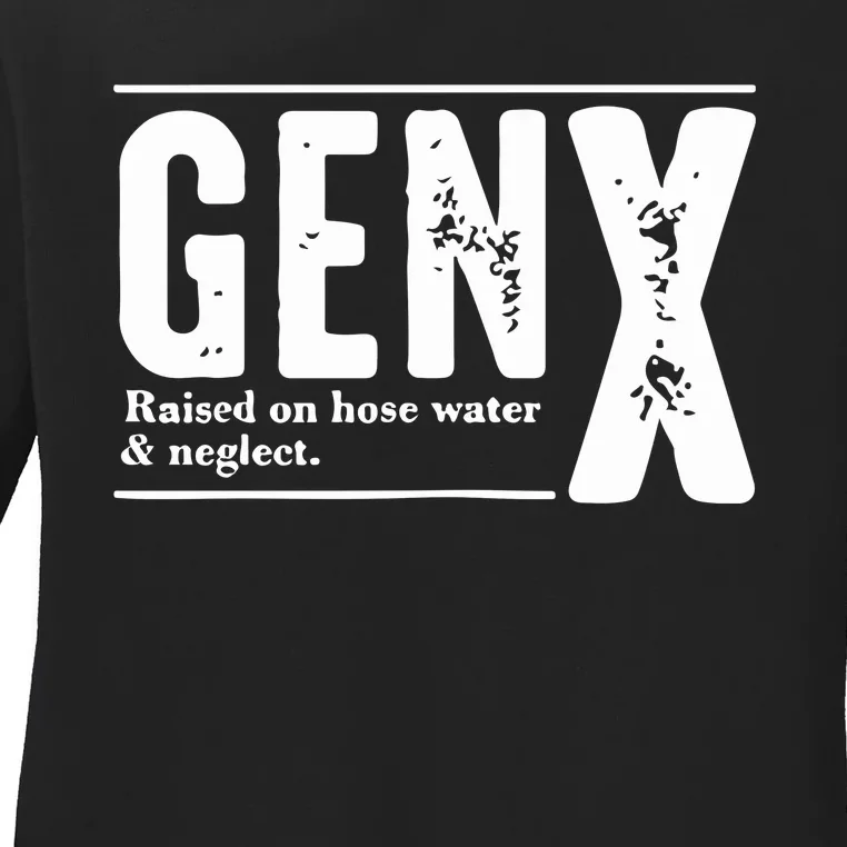 Genx Raised On Hose Water Negleet Ladies Long Sleeve Shirt