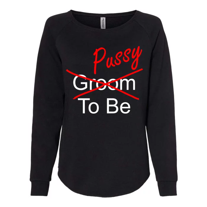 Groom To Be Pussy Womens California Wash Sweatshirt