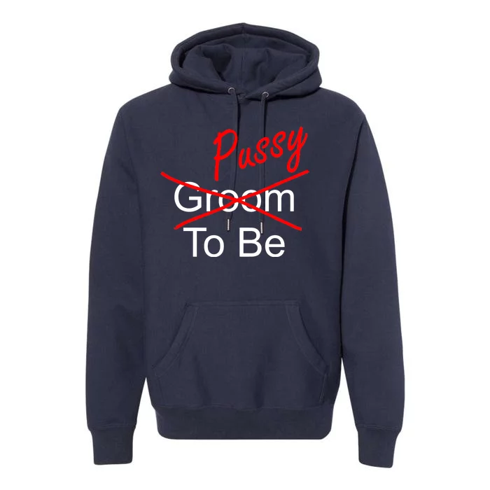 Groom To Be Pussy Premium Hoodie