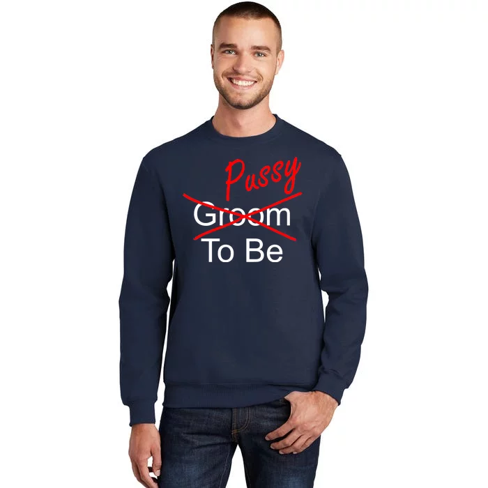 Groom To Be Pussy Tall Sweatshirt