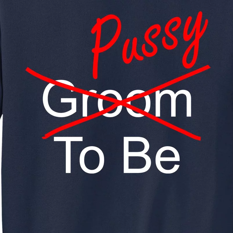 Groom To Be Pussy Tall Sweatshirt