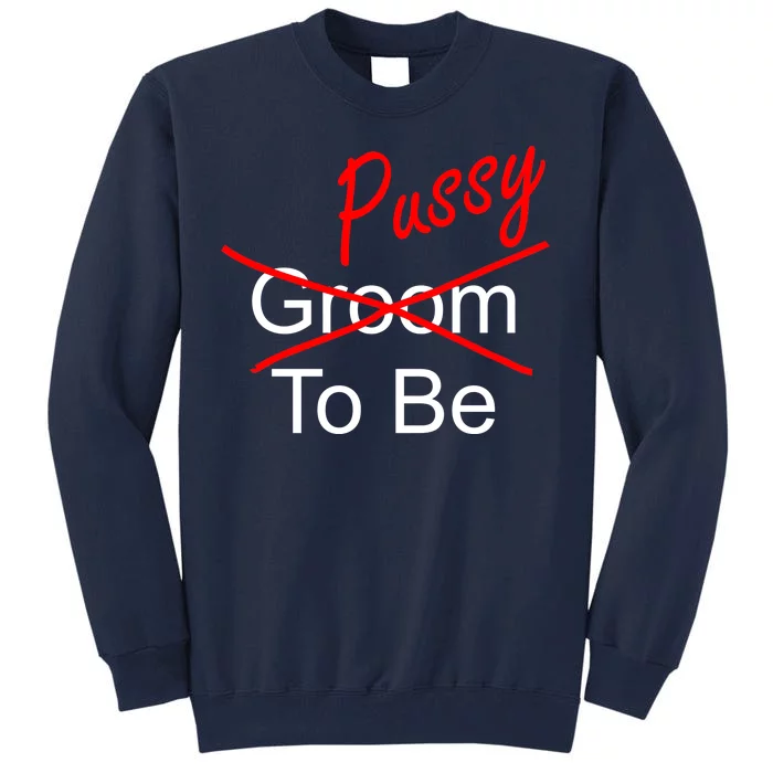 Groom To Be Pussy Tall Sweatshirt