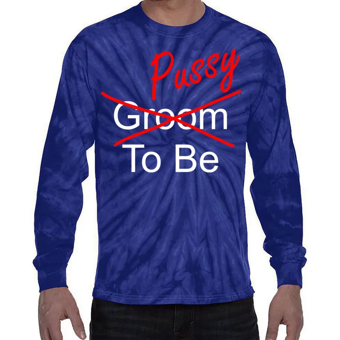 Groom To Be Pussy Tie-Dye Long Sleeve Shirt