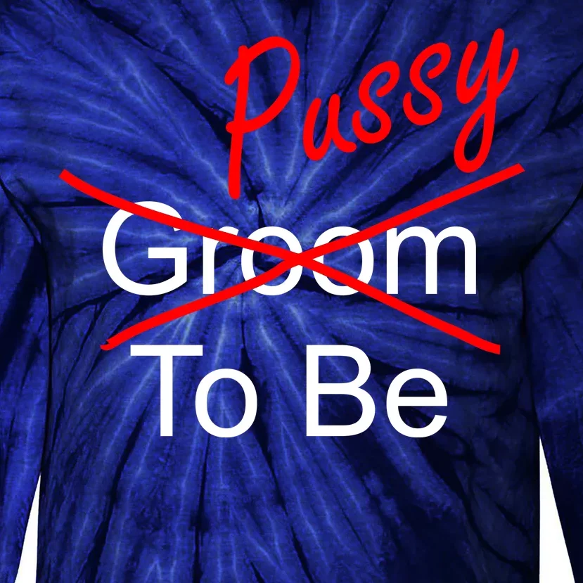 Groom To Be Pussy Tie-Dye Long Sleeve Shirt