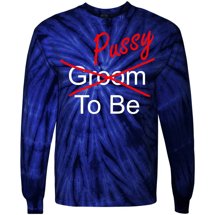 Groom To Be Pussy Tie-Dye Long Sleeve Shirt