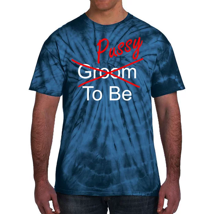 Groom To Be Pussy Tie-Dye T-Shirt