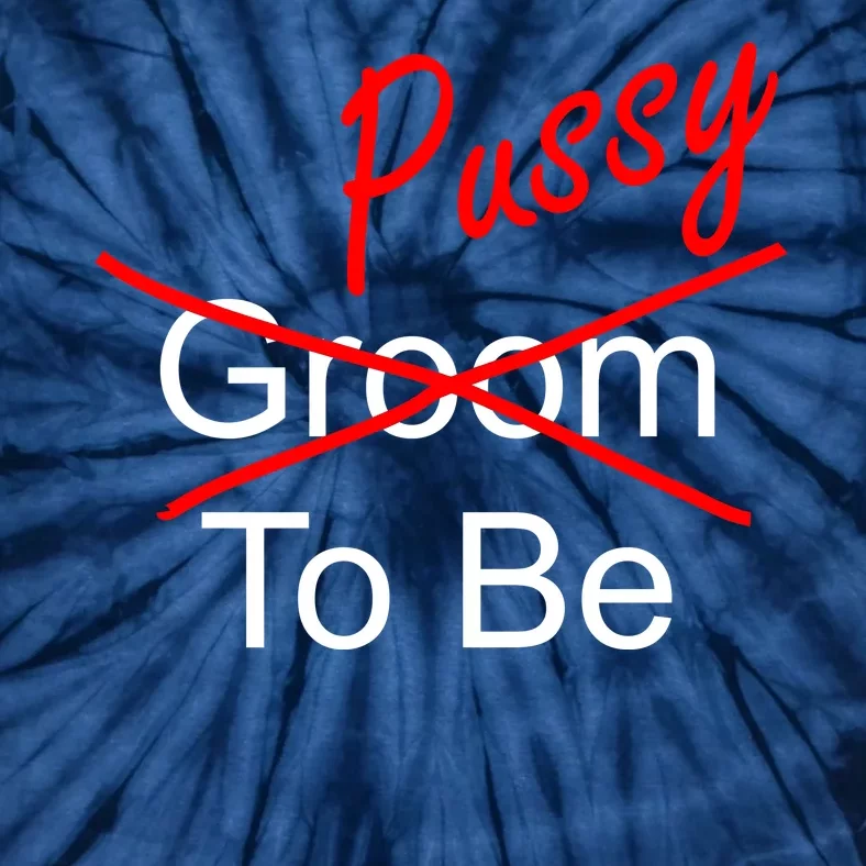 Groom To Be Pussy Tie-Dye T-Shirt