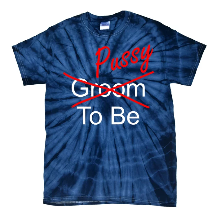 Groom To Be Pussy Tie-Dye T-Shirt