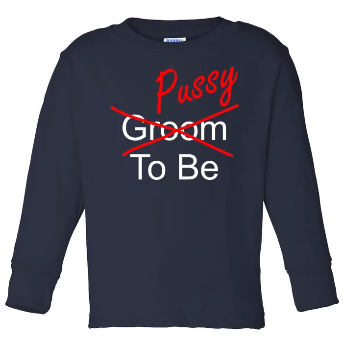 Groom To Be Pussy Toddler Long Sleeve Shirt