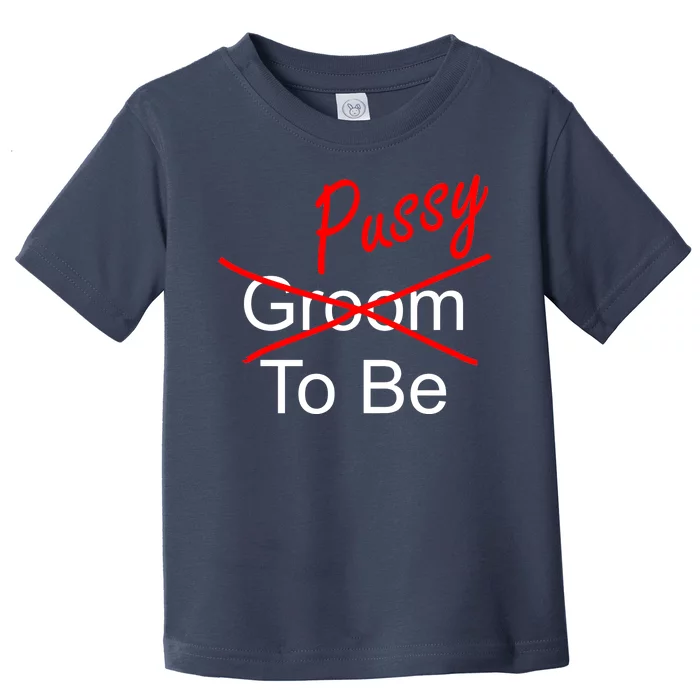 Groom To Be Pussy Toddler T-Shirt