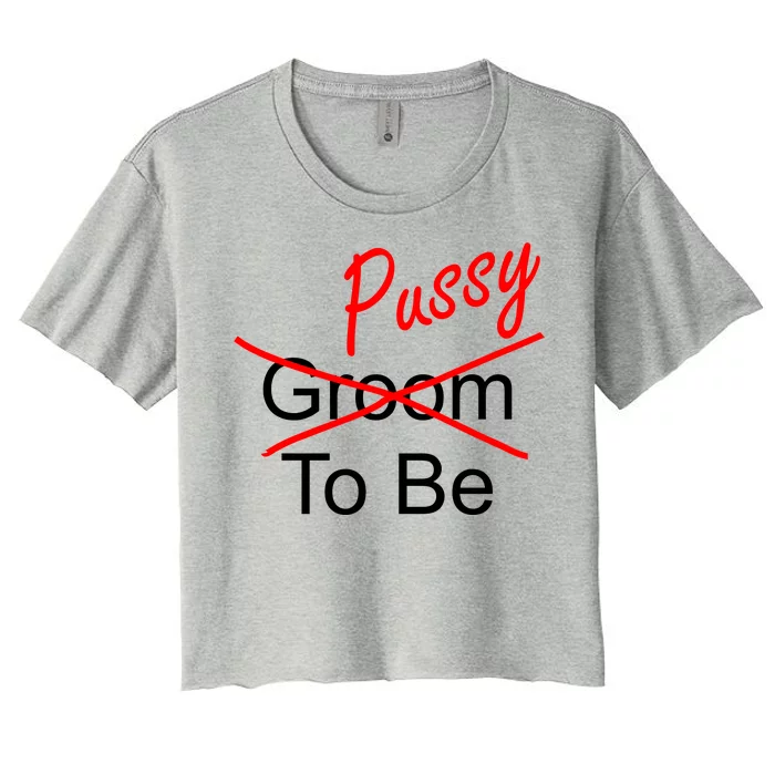 Groom To Be Pussy Women's Crop Top Tee