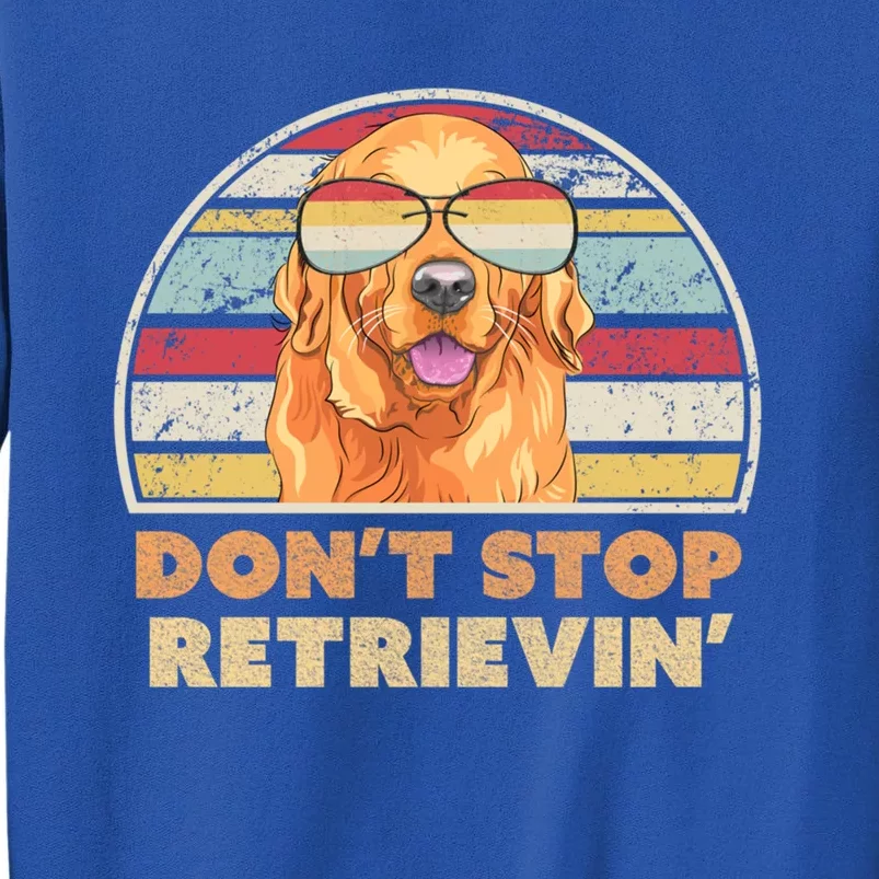 Golden Retriever Retro Dont Stop Retrievin Cool Gift Tall Sweatshirt