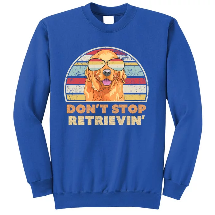 Golden Retriever Retro Dont Stop Retrievin Cool Gift Tall Sweatshirt