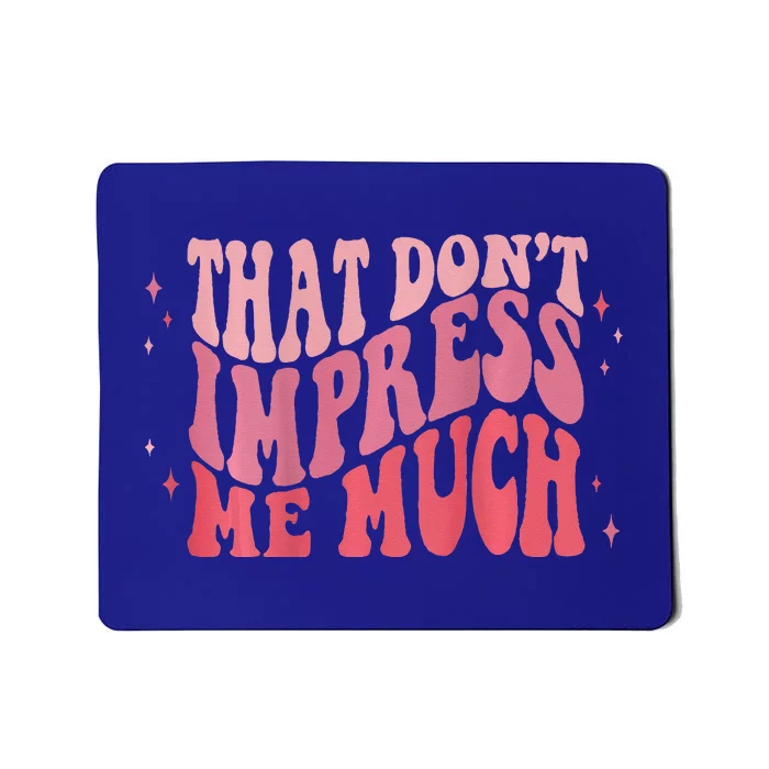 Groovy Retro That Dont Impress Me Much Mousepad