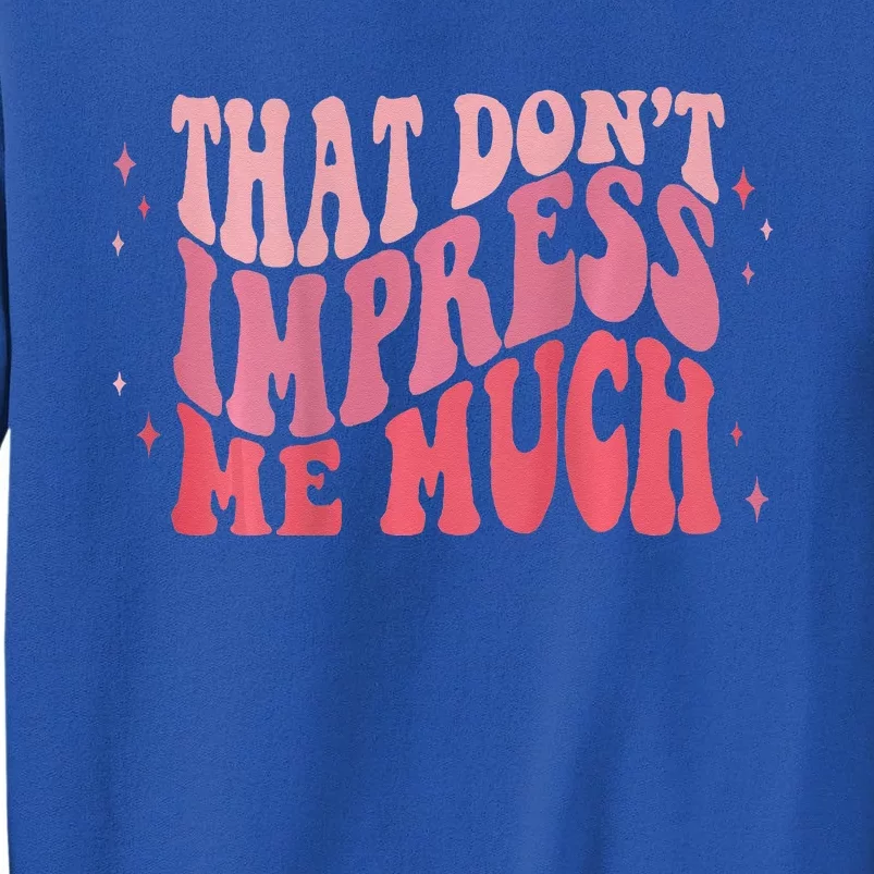 Groovy Retro That Dont Impress Me Much Tall Sweatshirt