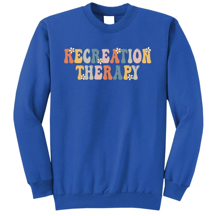 Groovy Recreational Therapy Therapist Rt Month Therapy Meaningful Gift Tall Sweatshirt