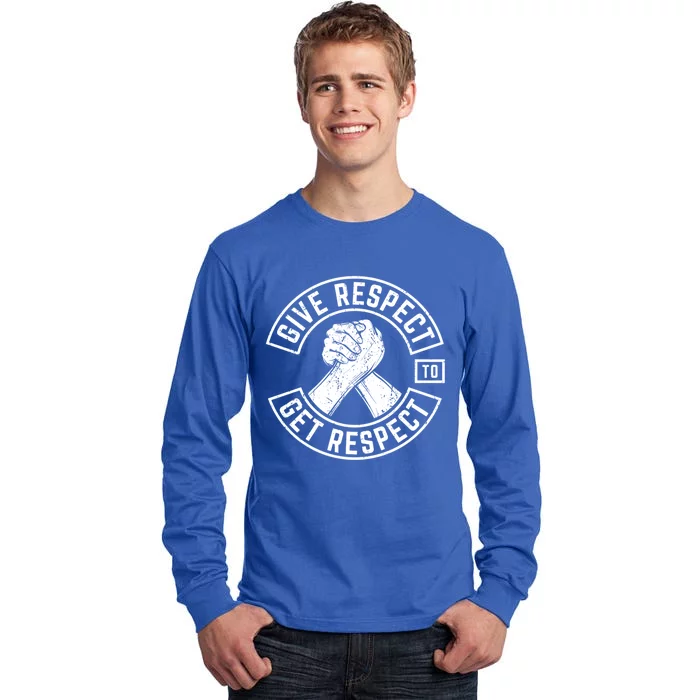 Give Respect To Get Respect Mc Biker Fun Inspirational Funny Gift Tall Long Sleeve T-Shirt