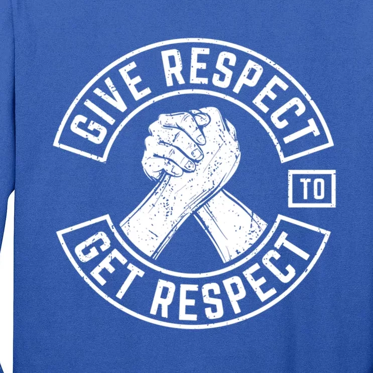 Give Respect To Get Respect Mc Biker Fun Inspirational Funny Gift Tall Long Sleeve T-Shirt