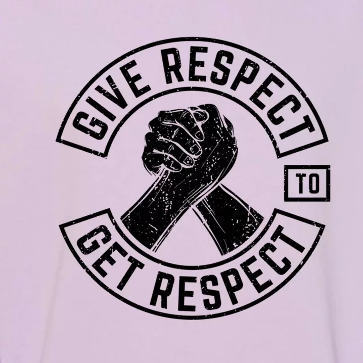 Give Respect To Get Respect Mc Biker Fun Inspirational Funny Gift Garment-Dyed Sweatshirt