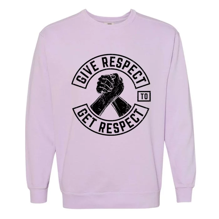 Give Respect To Get Respect Mc Biker Fun Inspirational Funny Gift Garment-Dyed Sweatshirt