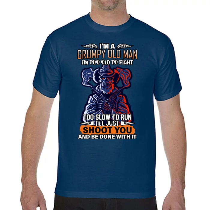 Grumpy Old Man Too Old To Fight Run I'll Just Shoot You Comfort Colors T-Shirt