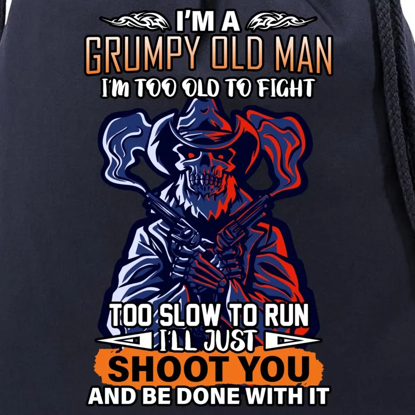 Grumpy Old Man Too Old To Fight Run I'll Just Shoot You Drawstring Bag