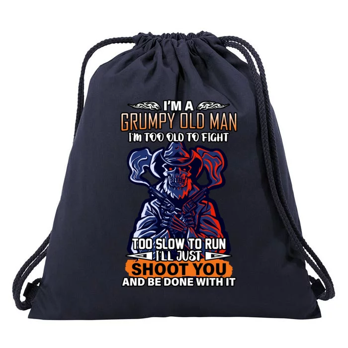 Grumpy Old Man Too Old To Fight Run I'll Just Shoot You Drawstring Bag