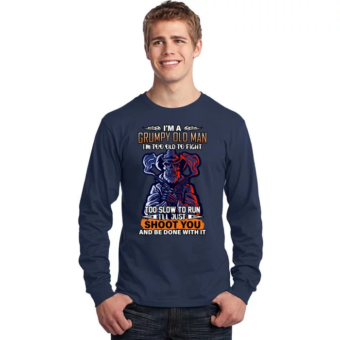 Grumpy Old Man Too Old To Fight Run I'll Just Shoot You Tall Long Sleeve T-Shirt