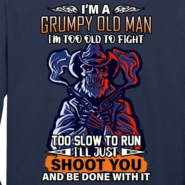 Grumpy Old Man Too Old To Fight Run I'll Just Shoot You Tall Long Sleeve T-Shirt