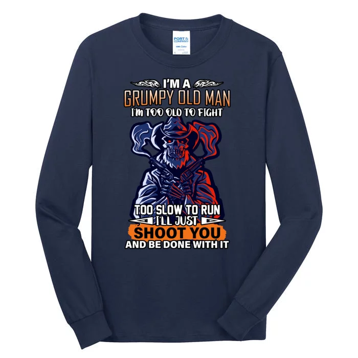 Grumpy Old Man Too Old To Fight Run I'll Just Shoot You Tall Long Sleeve T-Shirt