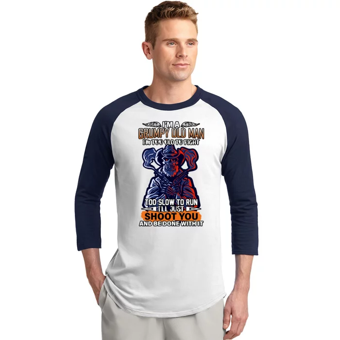 Grumpy Old Man Too Old To Fight Run I'll Just Shoot You Baseball Sleeve Shirt